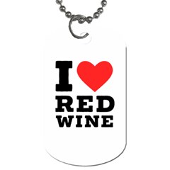 I Love Red Wine Dog Tag (two Sides) by ilovewhateva