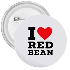 I Love Red Bean 3  Buttons by ilovewhateva