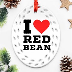 I Love Red Bean Oval Filigree Ornament (two Sides) by ilovewhateva