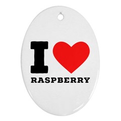 I Love Raspberry Ornament (oval) by ilovewhateva