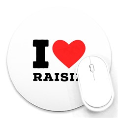 I Love Raisin  Round Mousepad by ilovewhateva