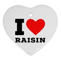 I Love Raisin  Heart Ornament (two Sides) by ilovewhateva