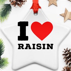 I Love Raisin  Star Ornament (two Sides) by ilovewhateva