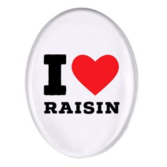 I Love Raisin  Oval Glass Fridge Magnet (4 Pack) by ilovewhateva