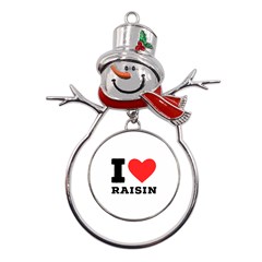 I Love Raisin  Metal Snowman Ornament by ilovewhateva