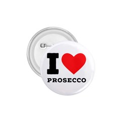 I Love Prosecco 1 75  Buttons by ilovewhateva