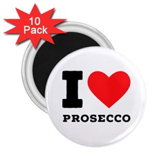 I Love Prosecco 2 25  Magnets (10 Pack)  by ilovewhateva