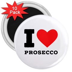 I Love Prosecco 3  Magnets (10 Pack)  by ilovewhateva