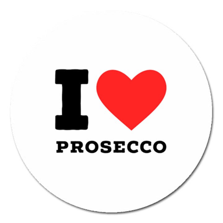 I love prosecco Magnet 5  (Round)