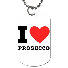 I Love Prosecco Dog Tag (one Side) by ilovewhateva