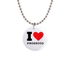 I Love Prosecco 1  Button Necklace by ilovewhateva