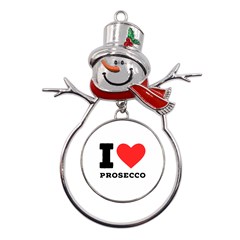 I Love Prosecco Metal Snowman Ornament by ilovewhateva