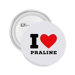 I Love Praline  2 25  Buttons by ilovewhateva