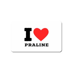 I Love Praline  Magnet (name Card) by ilovewhateva