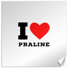 I Love Praline  Canvas 12  X 12  by ilovewhateva