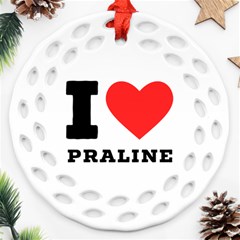 I Love Praline  Ornament (round Filigree) by ilovewhateva