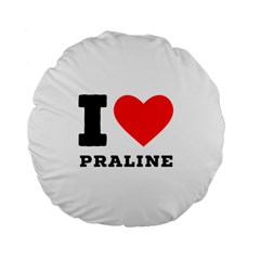 I Love Praline  Standard 15  Premium Flano Round Cushions by ilovewhateva