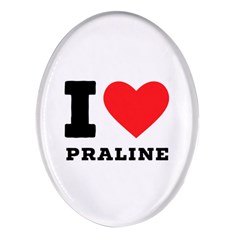 I Love Praline  Oval Glass Fridge Magnet (4 Pack) by ilovewhateva