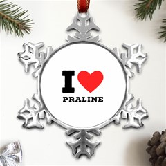 I Love Praline  Metal Small Snowflake Ornament by ilovewhateva