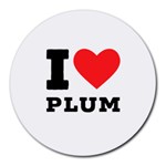 I love plum Round Mousepad Front