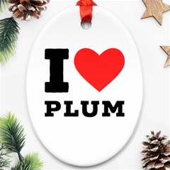 I Love Plum Ornament (oval) by ilovewhateva