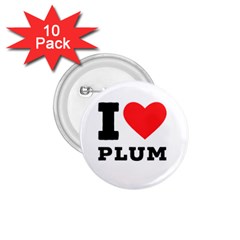 I Love Plum 1 75  Buttons (10 Pack) by ilovewhateva