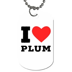 I Love Plum Dog Tag (two Sides) by ilovewhateva