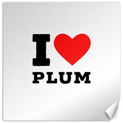 I Love Plum Canvas 20  X 20  by ilovewhateva