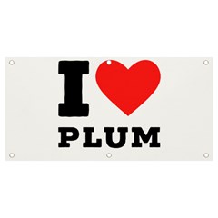 I Love Plum Banner And Sign 4  X 2  by ilovewhateva