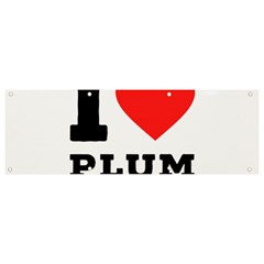 I Love Plum Banner And Sign 9  X 3  by ilovewhateva