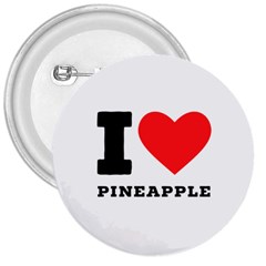 I Love Pineapple 3  Buttons by ilovewhateva