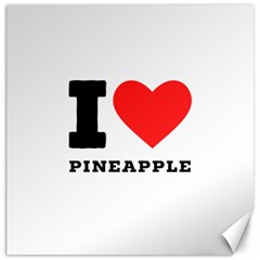 I Love Pineapple Canvas 16  X 16  by ilovewhateva