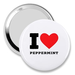 I Love Peppermint 3  Handbag Mirrors by ilovewhateva