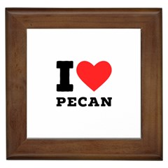 I Love Pecan Framed Tile by ilovewhateva