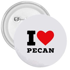 I Love Pecan 3  Buttons