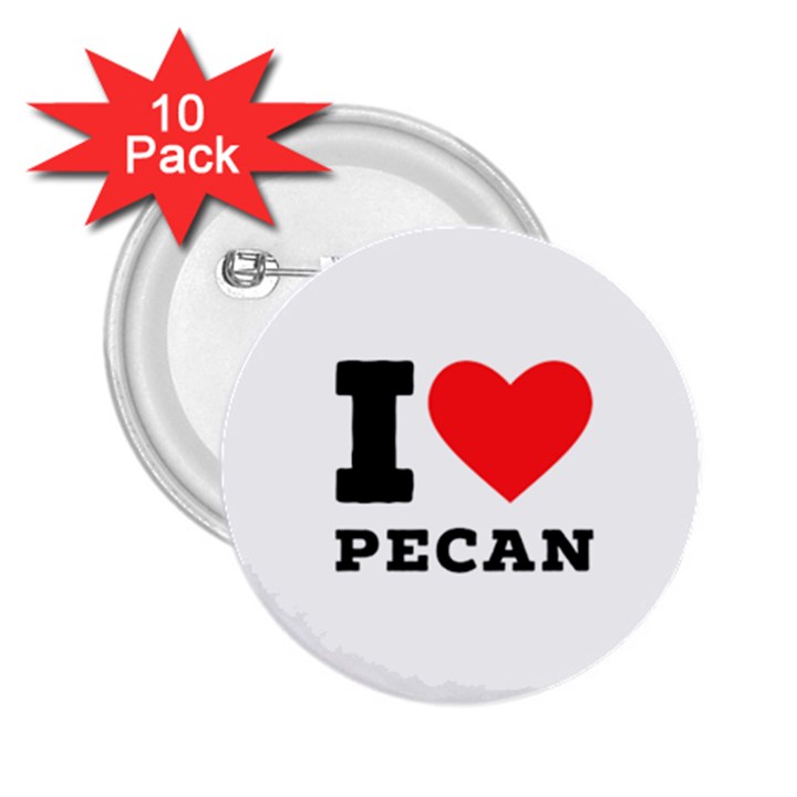 I love pecan 2.25  Buttons (10 pack) 