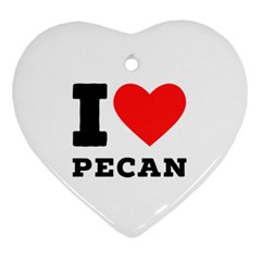 I Love Pecan Heart Ornament (two Sides) by ilovewhateva