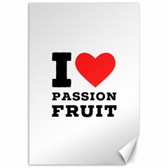 I Love Passion Fruit Canvas 12  X 18 