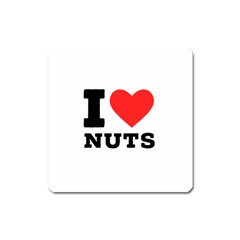 I Love Nuts Square Magnet by ilovewhateva