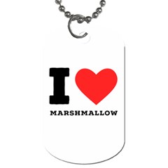 I Love Marshmallow  Dog Tag (one Side) by ilovewhateva