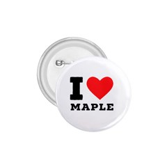 I Love Maple 1 75  Buttons by ilovewhateva