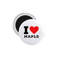 I Love Maple 1 75  Magnets by ilovewhateva