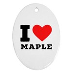 I love maple Ornament (Oval) Front