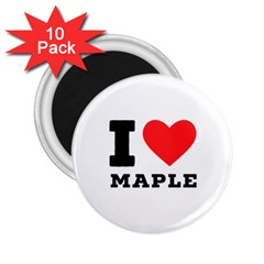 I Love Maple 2 25  Magnets (10 Pack)  by ilovewhateva