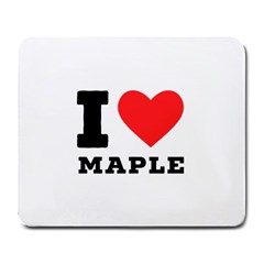 I Love Maple Large Mousepad by ilovewhateva