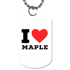 I Love Maple Dog Tag (one Side) by ilovewhateva