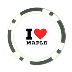 I Love Maple Poker Chip Card Guard by ilovewhateva