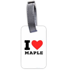 I Love Maple Luggage Tag (one Side) by ilovewhateva