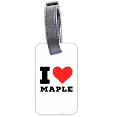 I Love Maple Luggage Tag (two Sides) by ilovewhateva