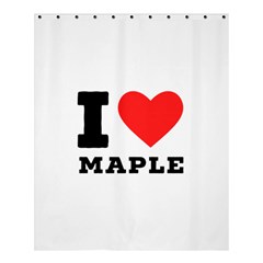 I Love Maple Shower Curtain 60  X 72  (medium)  by ilovewhateva